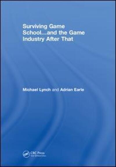 Cover for Michael Lynch · Surviving Game School…and the Game Industry After That (Hardcover Book) (2018)