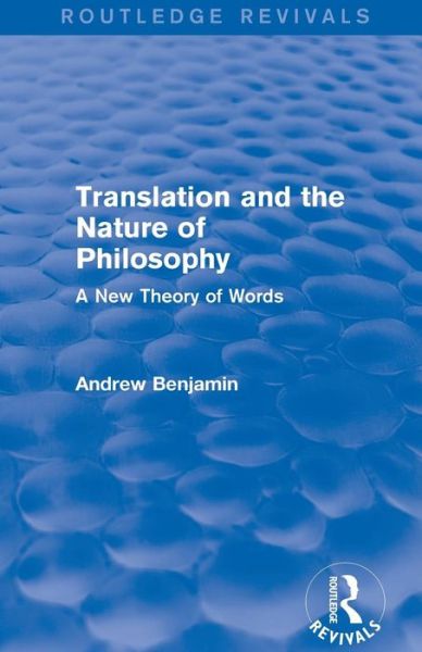 Cover for Andrew Benjamin · Translation and the Nature of Philosophy (Routledge Revivals): A New Theory of Words - Routledge Revivals (Paperback Book) (2015)