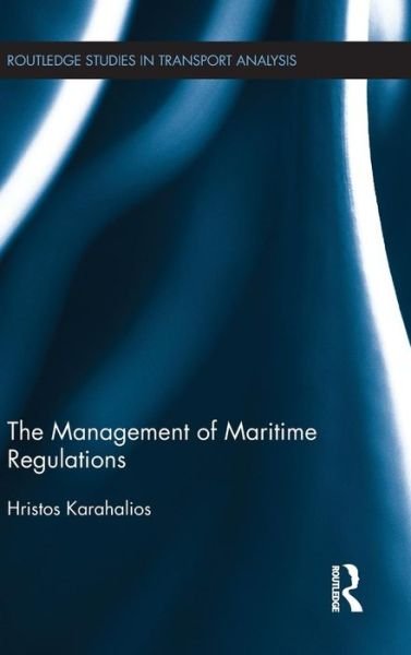 Cover for Hristos Karahalios · The Management of Maritime Regulations - Routledge Studies in Transport Analysis (Innbunden bok) (2015)