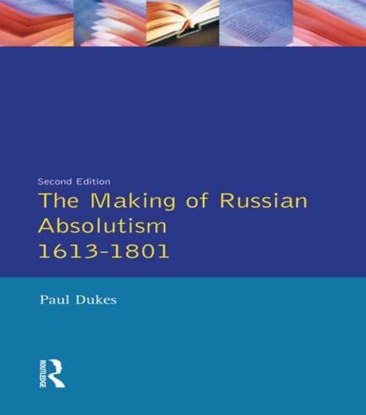 Cover for Paul Dukes · The Making of Russian Absolutism 1613-1801 - Longman History of Russia (Hardcover Book) (2015)