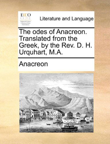 Cover for Anacreon · The Odes of Anacreon. Translated from the Greek, by the Rev. D. H. Urquhart, M.a. (Paperback Book) (2010)