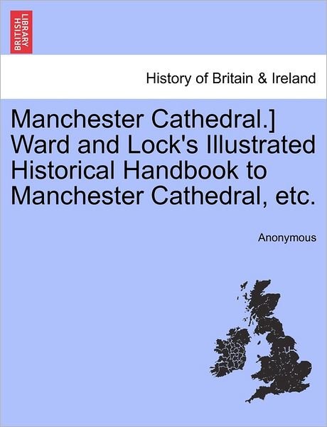 Cover for Anonymous · Manchester Cathedral.] Ward and Lock's Illustrated Historical Handbook to Manchester Cathedral, Etc. (Paperback Bog) (2011)