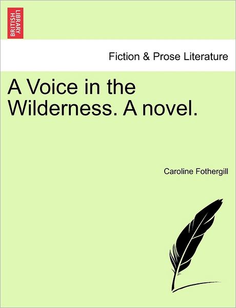 A Voice in the Wilderness. a Novel. - Caroline Fothergill - Books - British Library, Historical Print Editio - 9781240892136 - 2011