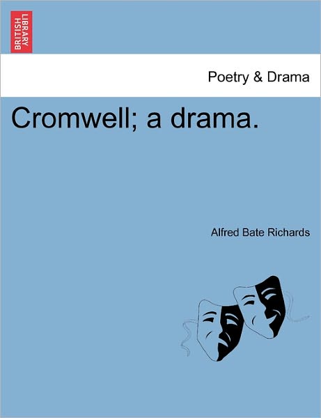 Alfred Bate Richards · Cromwell; a Drama. (Paperback Book) (2011)