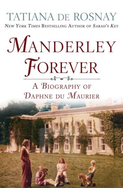 Cover for Tatiana De Rosnay · Manderley Forever: A Biography of Daphne Du Maurier (Hardcover bog) (2017)