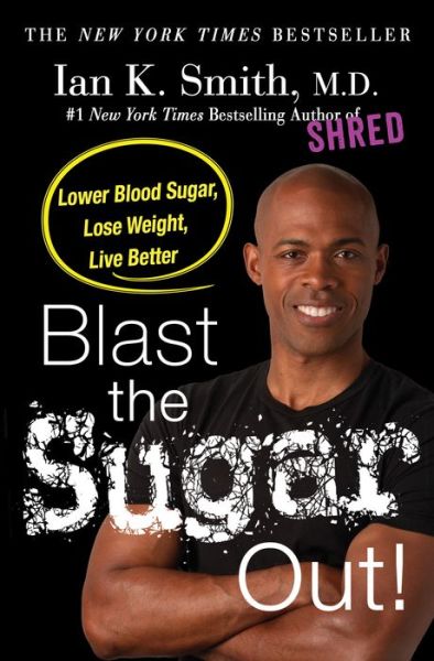 Cover for Ian K. Smith · Blast the Sugar Out!: Lowest Blood Sugar, Lose Weight, Live Better (Hardcover Book) (2017)