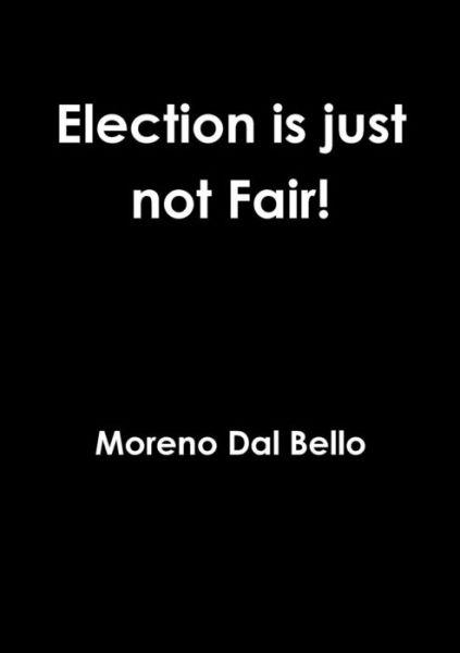 Cover for Moreno Dal Bello · Election is Just Not Fair! (Paperback Book) (2015)