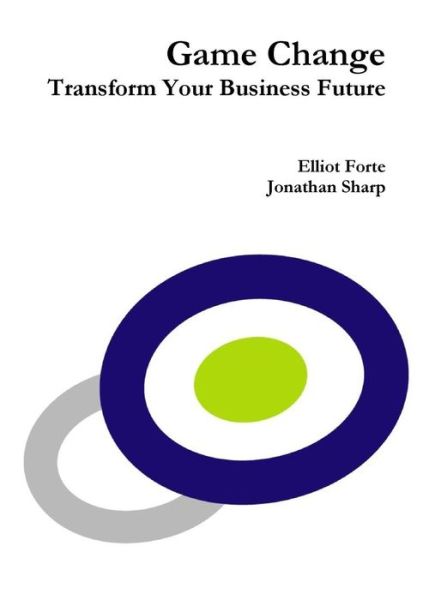 Elliot Forte · Game Change: Transform Your Business Future (Paperback Book) (2016)