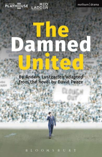 The Damned United - Modern Plays - David Peace - Kirjat - Bloomsbury Publishing PLC - 9781350005136 - perjantai 4. maaliskuuta 2016