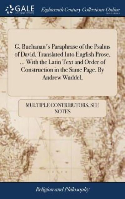 Cover for See Notes Multiple Contributors · G. Buchanan's Paraphrase of the Psalms of David, Translated Into English Prose, ... With the Latin Text and Order of Construction in the Same Page. By Andrew Waddel, (Innbunden bok) (2018)