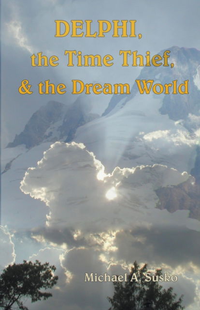 Cover for Michael A. Susko · Delphi, the Time Thief, and the Dream World (N/A) (2021)