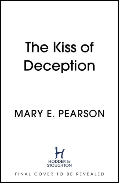 The Kiss of Deception: The first book of the New York Times bestselling Remnant Chronicles - The Remnant Chronicles - Mary E. Pearson - Bücher - Hodder & Stoughton - 9781399701136 - 15. September 2022