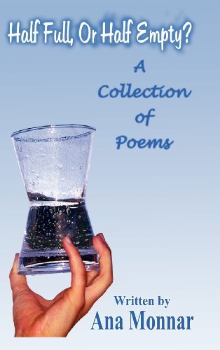 Cover for Ana Monnar · Half Full, or Half Empty?: a Collection of Poems (Hardcover Book) (2002)