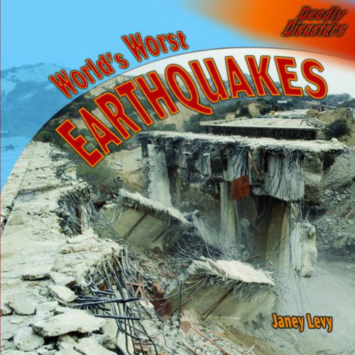 Cover for Janey Levy · World's Worst Earthquakes (Deadly Disasters) (Hardcover Book) (2008)