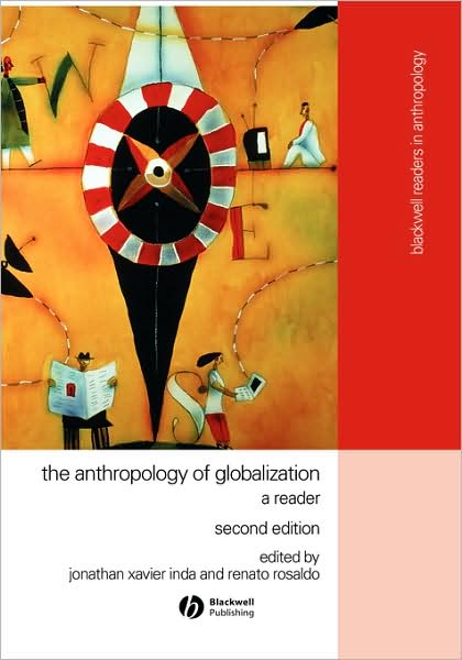 The Anthropology of Globalization: A Reader - Wiley Blackwell Readers in Anthropology - JX Inda - Books - John Wiley and Sons Ltd - 9781405136136 - October 1, 2007