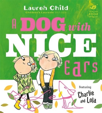 Cover for Lauren Child · Charlie and Lola: A Dog With Nice Ears - Charlie and Lola (Inbunden Bok) (2017)