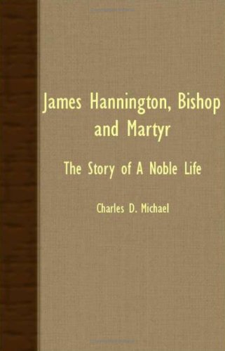 James Hannington, Bishop and Martyr: the Story of a Noble Life - Charles D. Michael - Books - Lewis Press - 9781408627136 - October 29, 2007