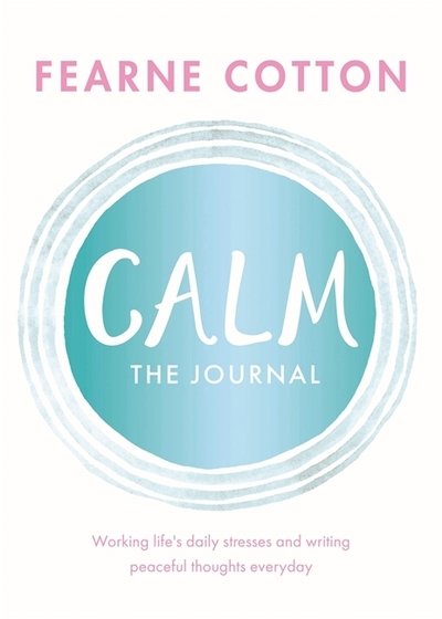 Calm: The Journal: Writing out life's daily stresses to help you find your peaceful centre - Fearne Cotton - Bøker - Orion Publishing Co - 9781409183136 - 4. oktober 2018