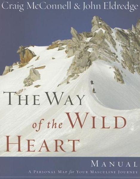 Cover for Craig Mcconnell · The Way of the Wild Heart Manual: a Personal Map for Your Masculine Journey (Paperback Book) (2006)