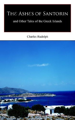 The Ashes of Santorin: and Other Tales of the Greek Islands - Charles Rudolph - Libros - AuthorHouse - 9781420887136 - 18 de enero de 2006