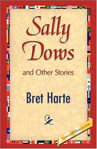 Sally Dows and Other Stories - Bret Harte - Books - 1st World Publishing - 9781421893136 - October 1, 2008