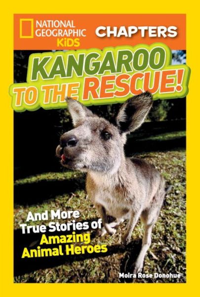 Cover for Moira Rose Donohue · National Geographic Kids Chapters: Kangaroo to the Rescue!: And More True Stories of Amazing Animal Heroes - National Geographic Kids Chapters (Taschenbuch) (2015)