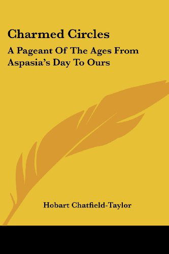 Cover for Hobart C Chatfield-taylor · Charmed Circles: a Pageant of the Ages from Aspasia's Day to Ours (Paperback Bog) (2006)