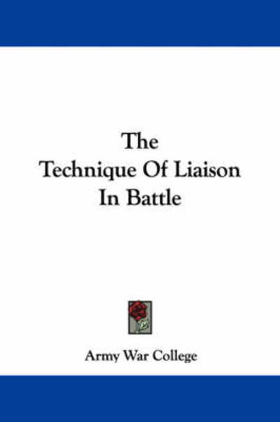 Cover for Army War College · The Technique of Liaison in Battle (Paperback Book) (2007)