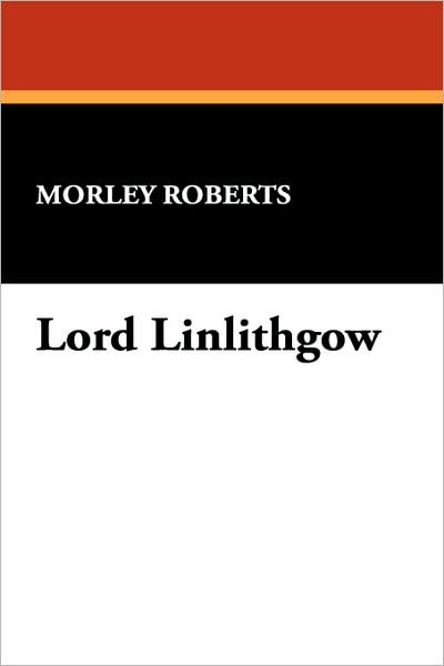 Cover for Morley Roberts · Lord Linlithgow (Hardcover Book) (2007)