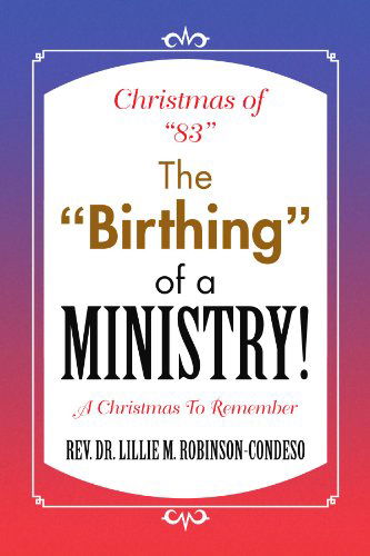 Cover for Dr. Lillie M. Robinson-condeso · Christmas of &quot;83&quot; the &quot;Birthing&quot; of a Ministry!: a Christmas to Remember (Paperback Book) (2009)