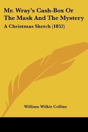 Cover for William Wilkie Collins · Mr. Wray's Cash-box or the Mask and the Mystery: a Christmas Sketch (1852) (Paperback Book) (2008)