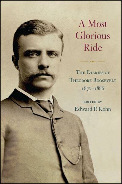 Cover for Theodore Roosevelt · A Most Glorious Ride: the Diaries of Theodore Roosevelt, 1877 1886 (Hardcover Book) (2015)