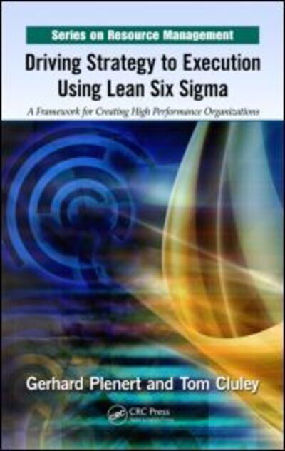 Cover for Gerhard Plenert · Driving Strategy to Execution Using Lean Six Sigma: A Framework for Creating High Performance Organizations - Resource Management (Hardcover Book) (2012)