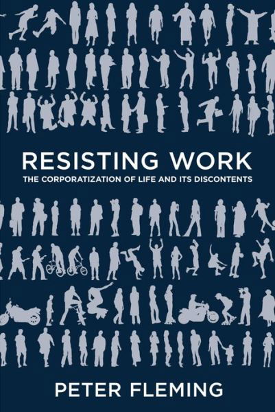 Cover for Peter Fleming · Resisting Work: The Corporatization of Life and Its Discontents (Paperback Book) (2015)