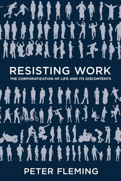 Cover for Peter Fleming · Resisting Work: The Corporatization of Life and Its Discontents (Paperback Book) (2015)