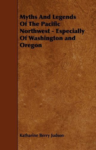 Cover for Katharine Berry Judson · Myths and Legends of the Pacific Northwest - Especially of Washington and Oregon (Paperback Book) (2009)