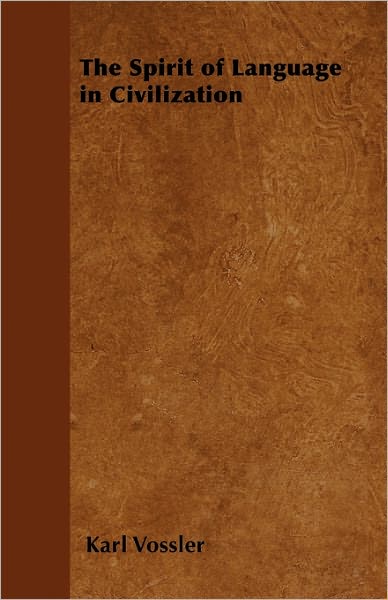 The Spirit of Language in Civilization - Karl Vossler - Books - Gibb Press - 9781446528136 - January 10, 2011