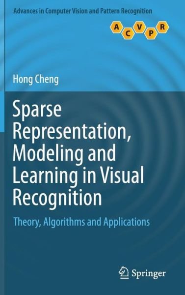 Cover for Hong Cheng · Sparse Representation, Modeling and Learning in Visual Recognition: Theory, Algorithms and Applications - Advances in Computer Vision and Pattern Recognition (Gebundenes Buch) [2015 edition] (2015)