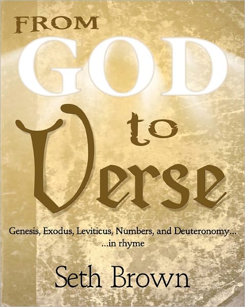 Cover for Seth Brown · From God to Verse: Genesis, Exodus, Leviticus, Numbers, and Deuteronomy,  in Rhyme (Paperback Book) (2010)