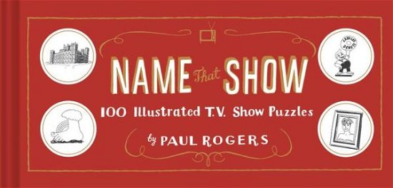 Cover for Paul Rogers · Name That Show: 100 Illustrated T.V. Show Puzzles (Hardcover Book) (2017)