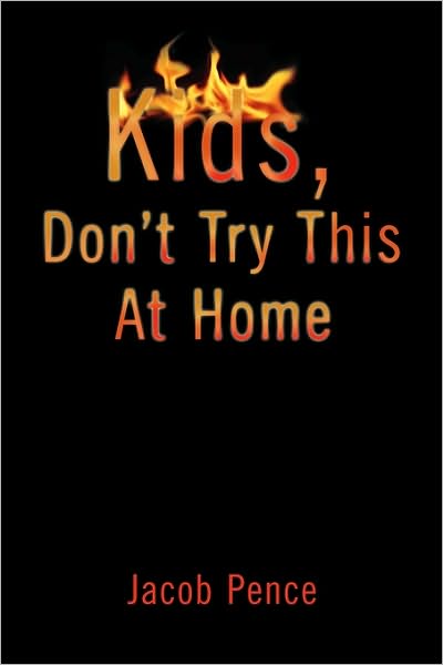 Cover for Jacob Pence · Kids, Don't Try This at Home (Paperback Book) (2010)