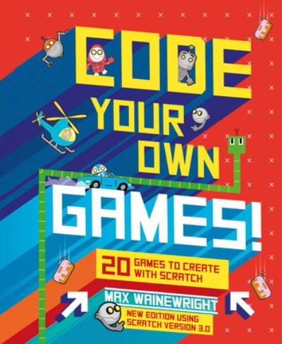 Code Your Own Games! - Max Wainewright - Livros - Sterling Children's Books - 9781454943136 - 10 de novembro de 2020