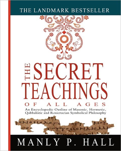 The Secret Teachings of All Ages: an Encyclopedic Outline of Masonic, Hermetic, Qabbalistic and Rosicrucian Symbolical Philosophy - Manly P. Hall - Libros - CreateSpace Independent Publishing Platf - 9781461013136 - 21 de marzo de 2011