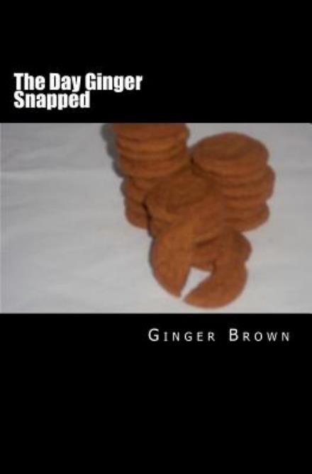 Cover for Ginger Brown · The Day Ginger Snapped: a Novel (Taschenbuch) (2011)