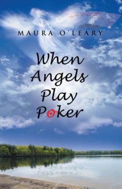 When Angels Play Poker - Maura O'Leary - Kirjat - Inspiring Voices - 9781462412136 - lauantai 13. toukokuuta 2017