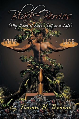 Cover for Timon H Brown · Black~berries: My Book of Love, Self and Life (Paperback Book) (2012)