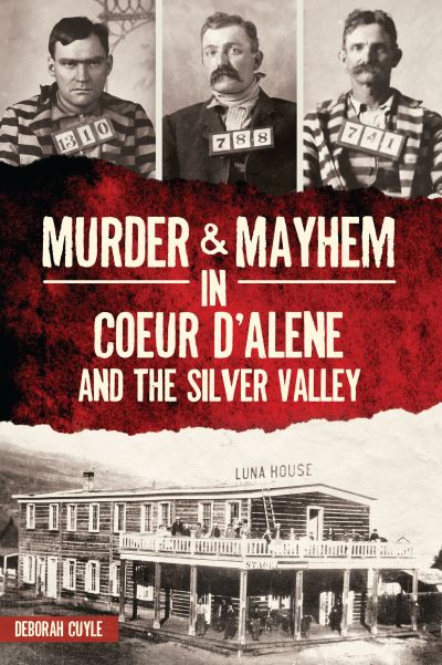 Cover for Deborah Cuyle · Murder &amp; Mayhem in Coeur d'Alene and the Silver Valley (Paperback Book) (2022)