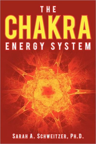 Cover for Sarah a Schweitzer Ph D · The Chakra Energy System (Paperback Bog) (2012)
