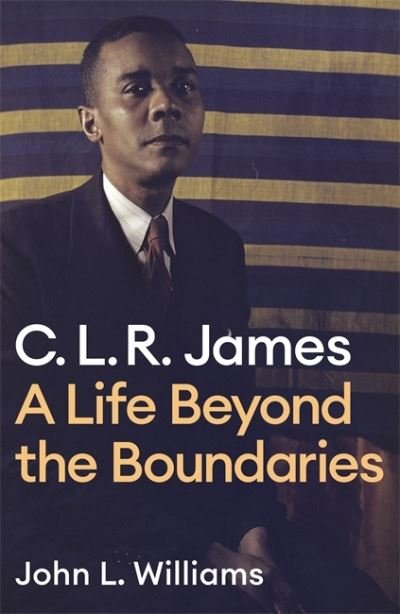 Cover for John L Williams · CLR James: A Life Beyond the Boundaries (Inbunden Bok) (2022)