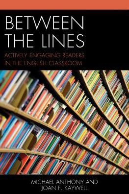 Between the Lines: Actively Engaging Readers in the English Classroom - Michael Anthony - Książki - Rowman & Littlefield - 9781475829136 - 27 września 2016